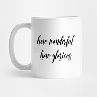 How wonderful how glorious Mug